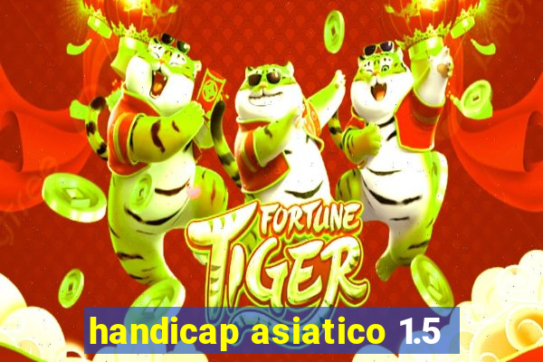 handicap asiatico 1.5